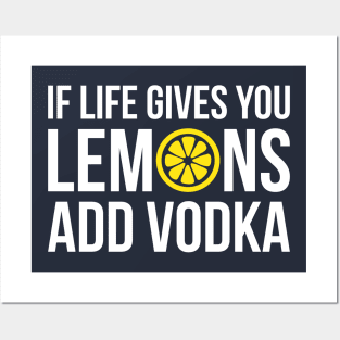 If life gives you Lemons add Vodka Posters and Art